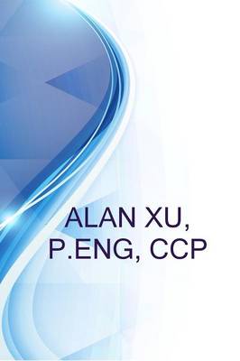 Book cover for Alan Xu, P.Eng, CCP, Senior Estimator - Worleyparsons