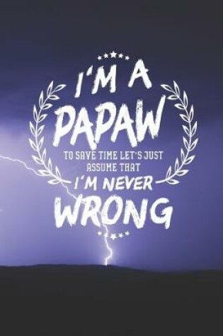 Cover of I'm A Papaw To Save Time Let's Just Assume That I Never Wrong