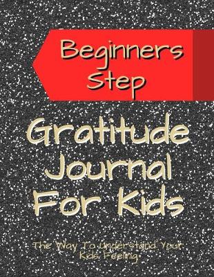 Book cover for Beginners Step Gratitude Journal for Kids