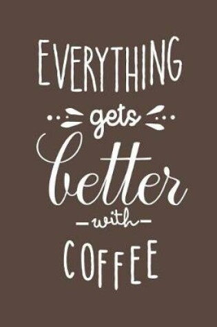 Cover of Everything gets better with coffee