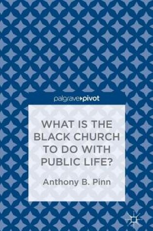 Cover of What Has the Black Church to Do with Public Life?