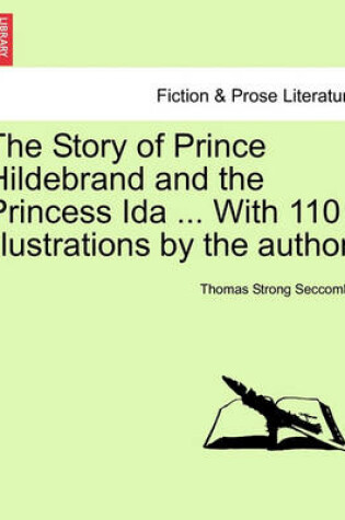 Cover of The Story of Prince Hildebrand and the Princess Ida ... with 110 Illustrations by the Author.