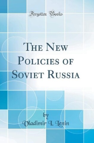 Cover of The New Policies of Soviet Russia (Classic Reprint)