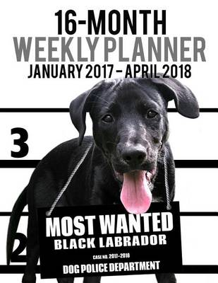 Cover of 2017-2018 Weekly Planner - Most Wanted Black Labrador