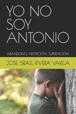 Book cover for Yo No Soy Antonio