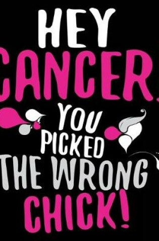 Cover of Hey Cancer You Picked The Wrong Chick