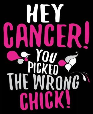 Book cover for Hey Cancer You Picked The Wrong Chick