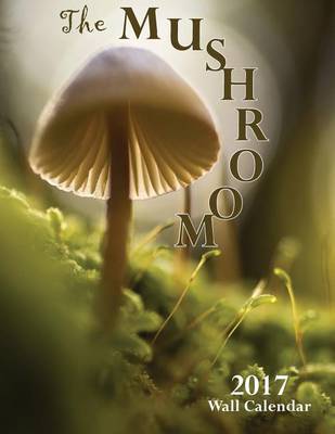 Book cover for The Mushroom 2017 Wall Calendar