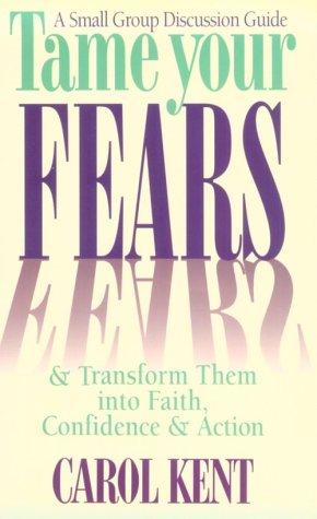 Book cover for Tame Your Fears & Transform Them into Faith, Confidence, & Action : a Small Group Discussion Guide
