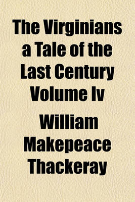 Book cover for The Virginians a Tale of the Last Century Volume IV