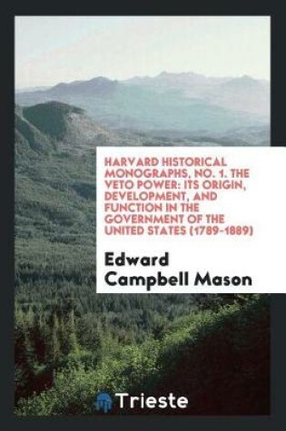 Cover of Harvard Historical Monographs, No. 1. the Veto Power