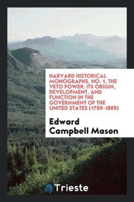 Book cover for Harvard Historical Monographs, No. 1. the Veto Power