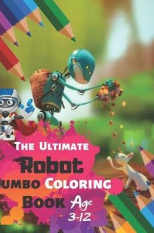 Cover of The Ultimate Robot Jumbo Coloring Book Age 3-12