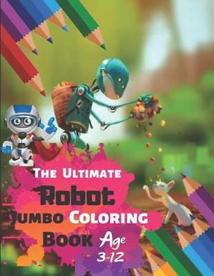 Book cover for The Ultimate Robot Jumbo Coloring Book Age 3-12