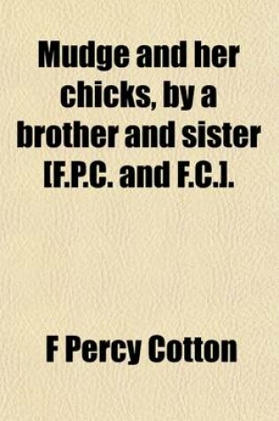 Cover of Mudge and Her Chicks, by a Brother and Sister [F.P.C. and F.C.]