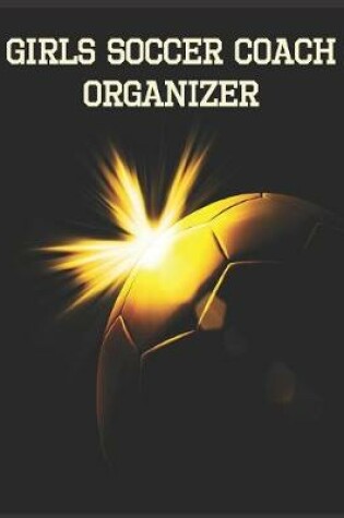 Cover of Girls Soccer Coach Organizer