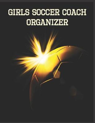 Book cover for Girls Soccer Coach Organizer