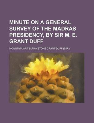 Book cover for Minute on a General Survey of the Madras Presidency, by Sir M. E. Grant Duff