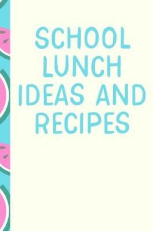 Cover of School Lunch Ideas and Recipes