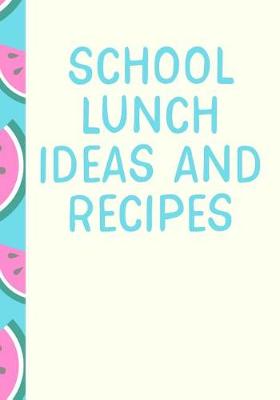 Book cover for School Lunch Ideas and Recipes