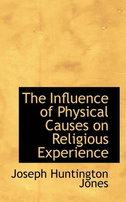 Book cover for The Influence of Physical Causes on Religious Experience