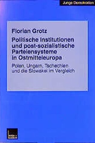 Cover of Politische Institutionen Und Post-Sozialistische Parteiensysteme in Ostmitteleuropa