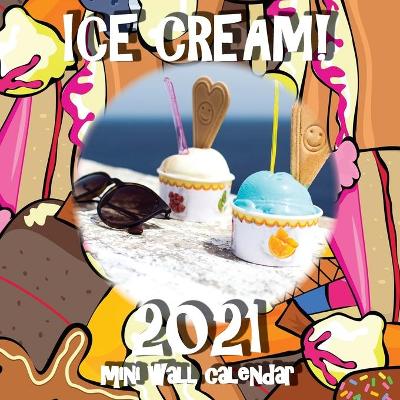 Cover of Ice Cream! 2021 Mini Wall Calendar