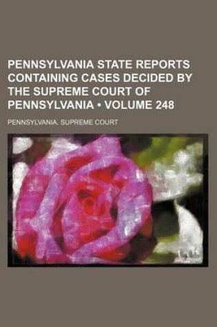 Cover of Pennsylvania State Reports Containing Cases Decided by the Supreme Court of Pennsylvania (Volume 248 )