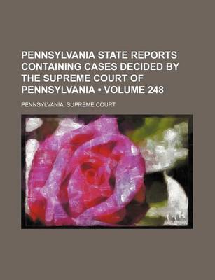 Book cover for Pennsylvania State Reports Containing Cases Decided by the Supreme Court of Pennsylvania (Volume 248 )