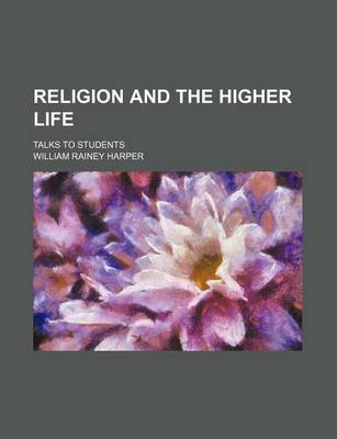 Book cover for Religion and the Higher Life; Talks to Students