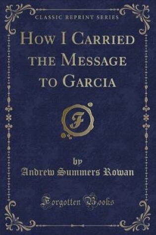 Cover of How I Carried the Message to Garcia (Classic Reprint)