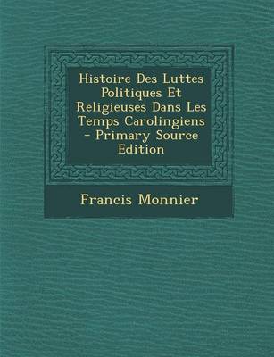 Book cover for Histoire Des Luttes Politiques Et Religieuses Dans Les Temps Carolingiens