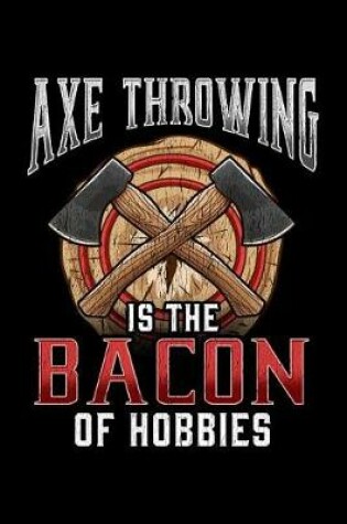 Cover of Axe Throwing is the Bacon of Hobbies