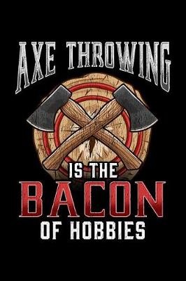 Book cover for Axe Throwing is the Bacon of Hobbies