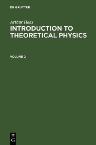 Cover of Arthur Haas: Introduction to Theoretical Physics. Volume 2