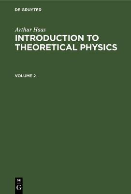 Book cover for Arthur Haas: Introduction to Theoretical Physics. Volume 2