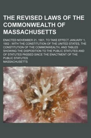 Cover of The Revised Laws of the Commonwealth of Massachusetts; Enacted November 21, 1901, to Take Effect January 1, 1902