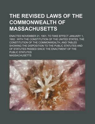 Book cover for The Revised Laws of the Commonwealth of Massachusetts; Enacted November 21, 1901, to Take Effect January 1, 1902