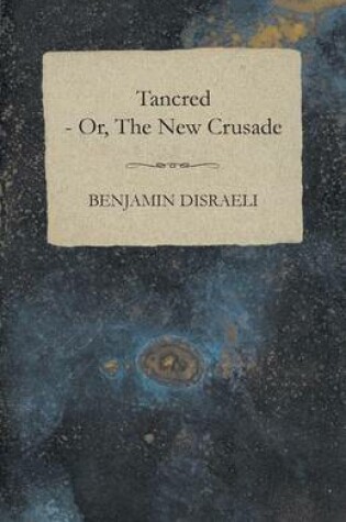 Cover of Tancred - Or, The New Crusade - Vol. II
