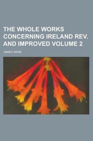 Cover of The Whole Works Concerning Ireland REV. and Improved Volume 2