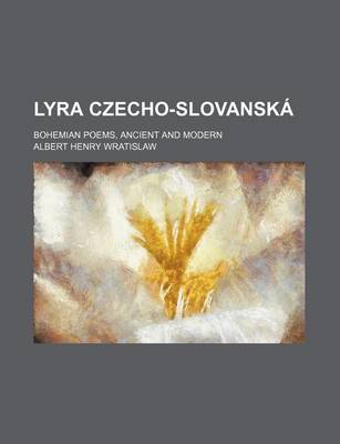 Book cover for Lyra Czecho-Slovanska; Bohemian Poems, Ancient and Modern