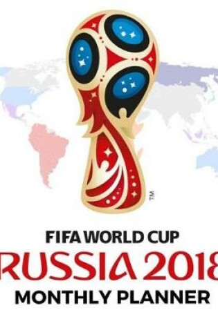 Cover of Fifa World Cup Russla 2018 Monthly Planner