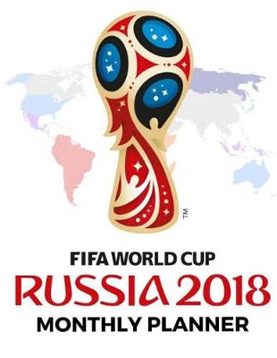 Book cover for Fifa World Cup Russla 2018 Monthly Planner