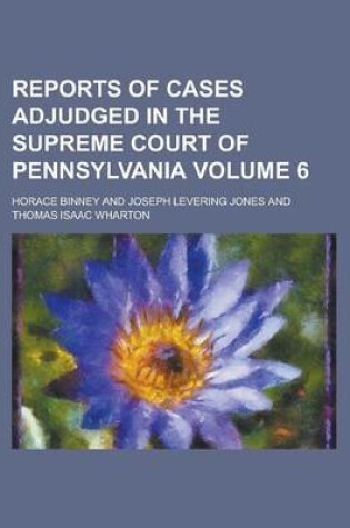 Cover of Reports of Cases Adjudged in the Supreme Court of Pennsylvania Volume 6