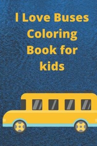 Cover of l Love Buses Coloring Book for kids