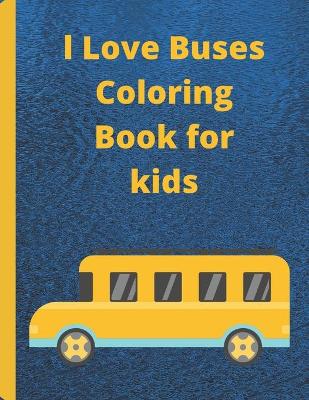 Book cover for l Love Buses Coloring Book for kids