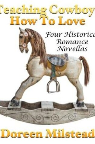 Cover of Teaching Cowboys How to Love: Four Historical Romance Novellas