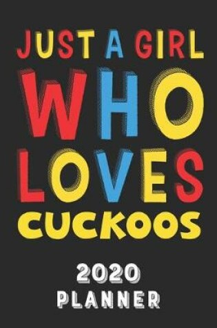 Cover of Just A Girl Who Loves Cuckoos 2020 Planner
