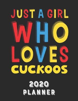 Book cover for Just A Girl Who Loves Cuckoos 2020 Planner