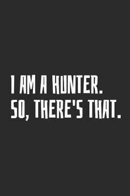 Book cover for I Am A Hunter. So, There's That